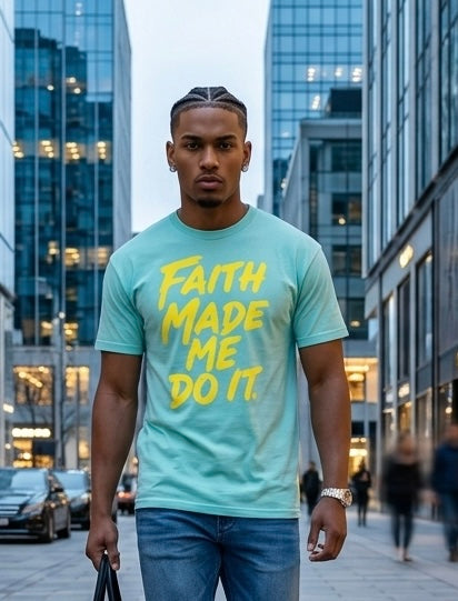 Faith Made Me Do It Tee